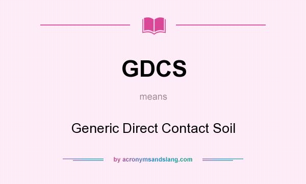 What does GDCS mean? It stands for Generic Direct Contact Soil