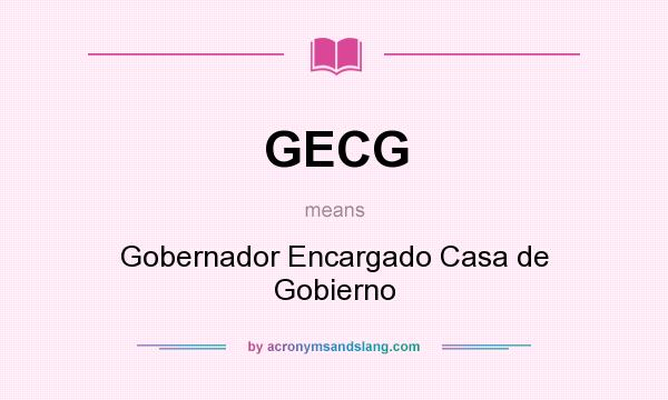 What does GECG mean? It stands for Gobernador Encargado Casa de Gobierno