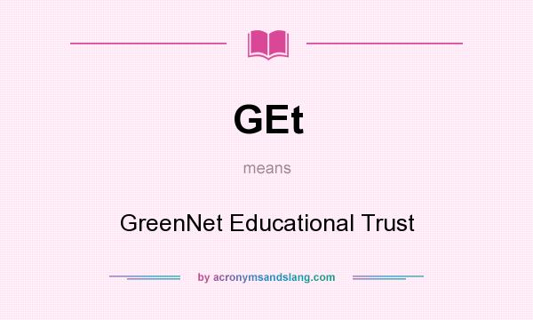 What does GEt mean? It stands for GreenNet Educational Trust