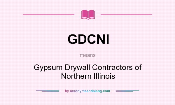 What does GDCNI mean? It stands for Gypsum Drywall Contractors of Northern Illinois