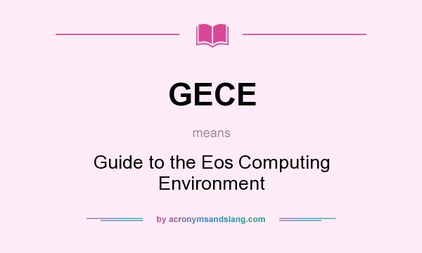 What does GECE mean? It stands for Guide to the Eos Computing Environment