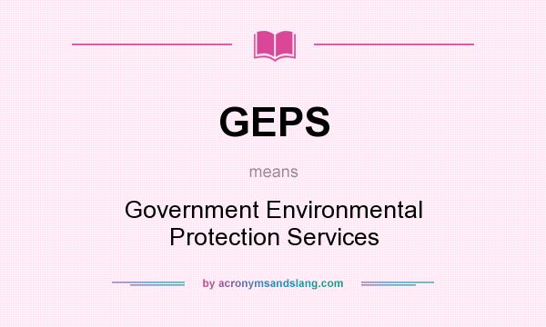 What does GEPS mean? It stands for Government Environmental Protection Services