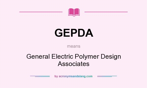 What does GEPDA mean? It stands for General Electric Polymer Design Associates