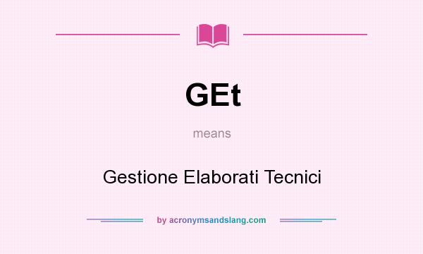 What does GEt mean? It stands for Gestione Elaborati Tecnici