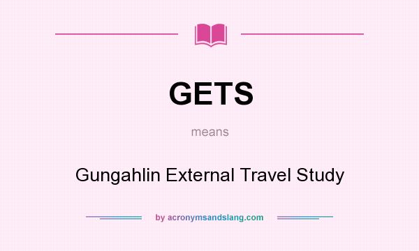 What does GETS mean? It stands for Gungahlin External Travel Study