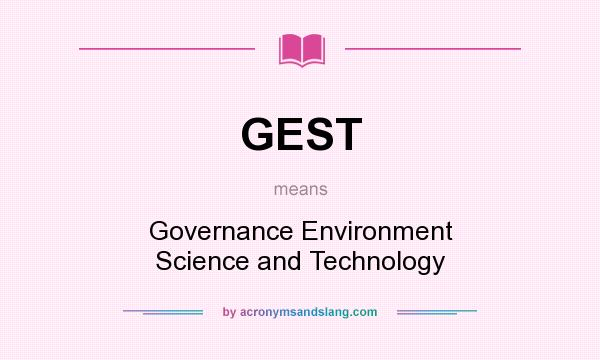 What does GEST mean? It stands for Governance Environment Science and Technology
