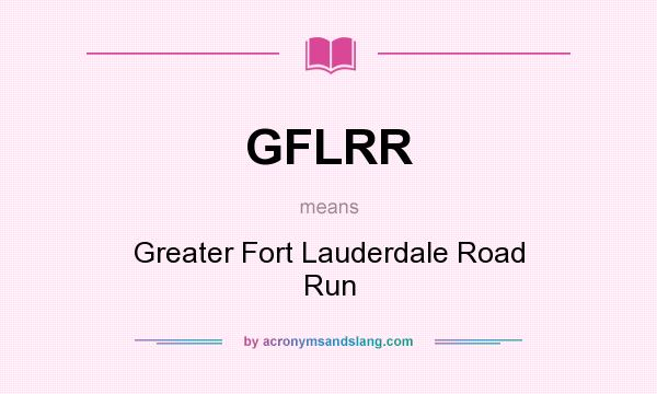 What does GFLRR mean? It stands for Greater Fort Lauderdale Road Run