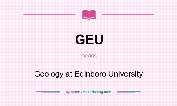 What does GEU mean? It stands for Geology at Edinboro University
