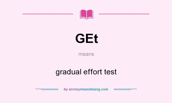 What does GEt mean? It stands for gradual effort test