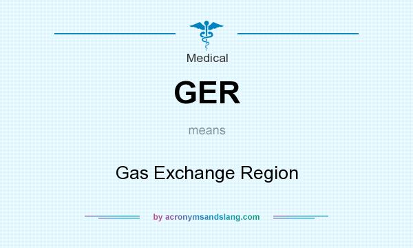 What does GER mean? It stands for Gas Exchange Region