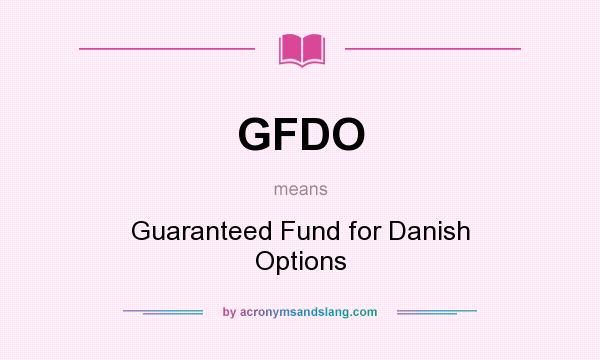 What does GFDO mean? It stands for Guaranteed Fund for Danish Options