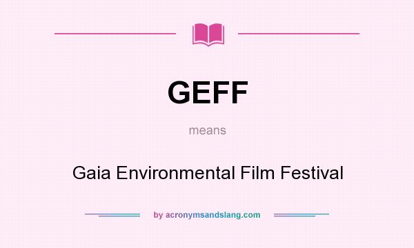 What does GEFF mean? It stands for Gaia Environmental Film Festival