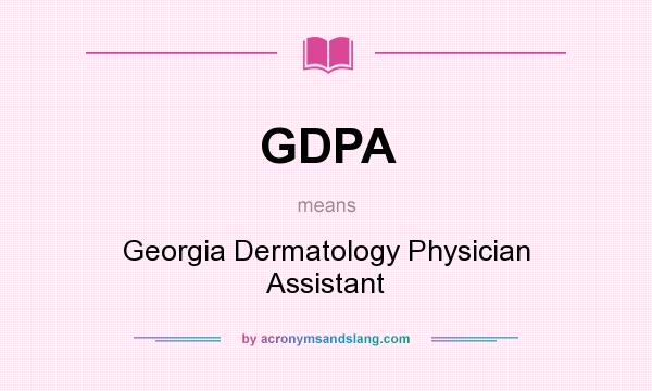 What does GDPA mean? It stands for Georgia Dermatology Physician Assistant