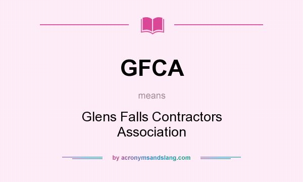 What does GFCA mean? It stands for Glens Falls Contractors Association