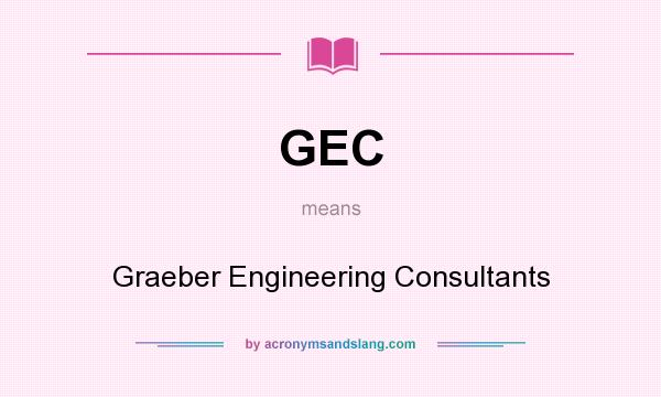 What does GEC mean? It stands for Graeber Engineering Consultants