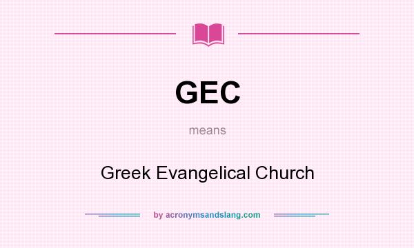 What does GEC mean? It stands for Greek Evangelical Church