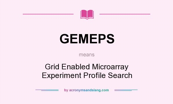 What does GEMEPS mean? It stands for Grid Enabled Microarray Experiment Profile Search