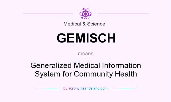 What does GEMISCH mean? It stands for Generalized Medical Information System for Community Health