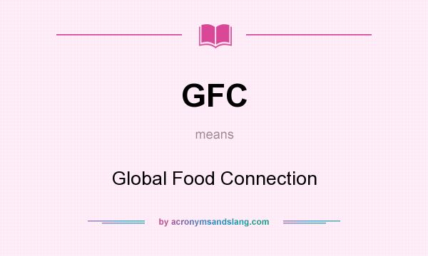 What does GFC mean? It stands for Global Food Connection