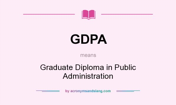 What does GDPA mean? It stands for Graduate Diploma in Public Administration