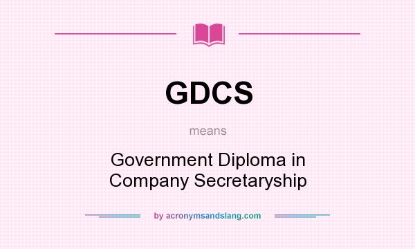 What does GDCS mean? It stands for Government Diploma in Company Secretaryship