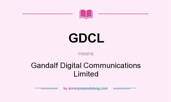 What does GDCL mean? It stands for Gandalf Digital Communications Limited