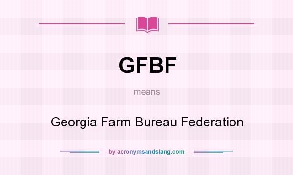 What does GFBF mean? It stands for Georgia Farm Bureau Federation