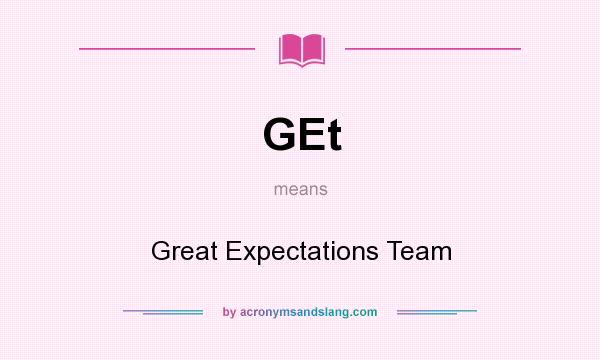What does GEt mean? It stands for Great Expectations Team