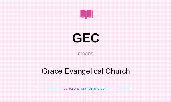 What does GEC mean? It stands for Grace Evangelical Church