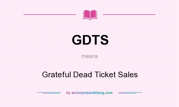 What does GDTS mean? It stands for Grateful Dead Ticket Sales