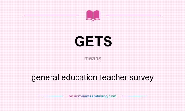 What does GETS mean? It stands for general education teacher survey