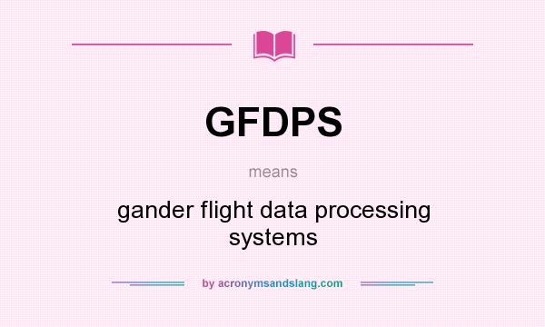 What does GFDPS mean? It stands for gander flight data processing systems