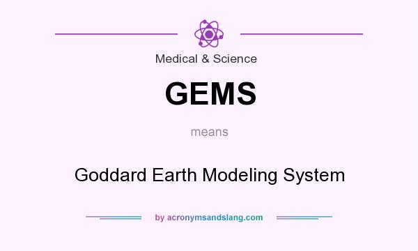 What does GEMS mean? It stands for Goddard Earth Modeling System