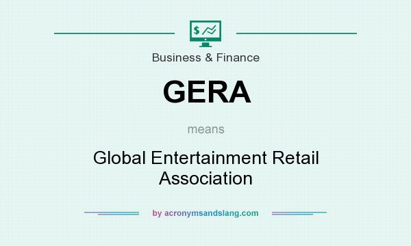 What does GERA mean? It stands for Global Entertainment Retail Association