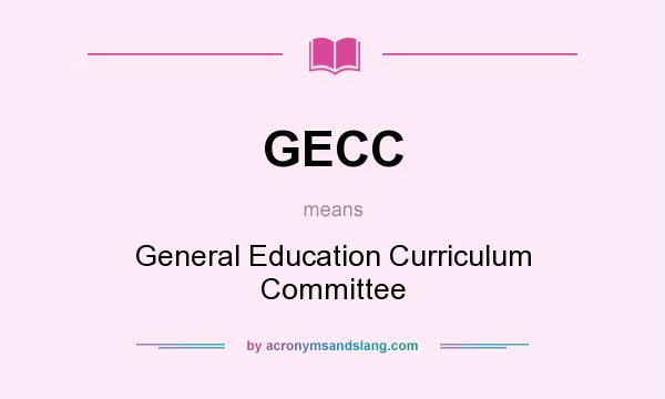 What does GECC mean? It stands for General Education Curriculum Committee