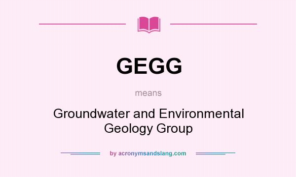 What does GEGG mean? It stands for Groundwater and Environmental Geology Group