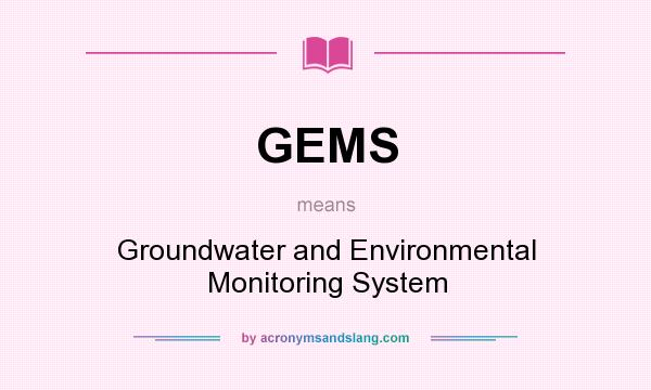What does GEMS mean? It stands for Groundwater and Environmental Monitoring System