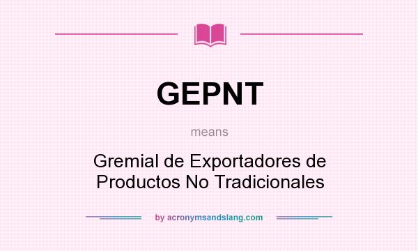 What does GEPNT mean? It stands for Gremial de Exportadores de Productos No Tradicionales