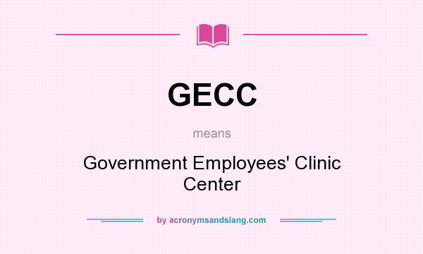 What does GECC mean? It stands for Government Employees` Clinic Center
