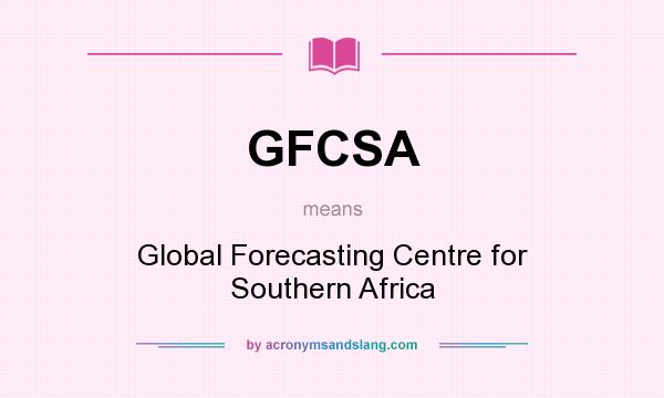 What does GFCSA mean? It stands for Global Forecasting Centre for Southern Africa