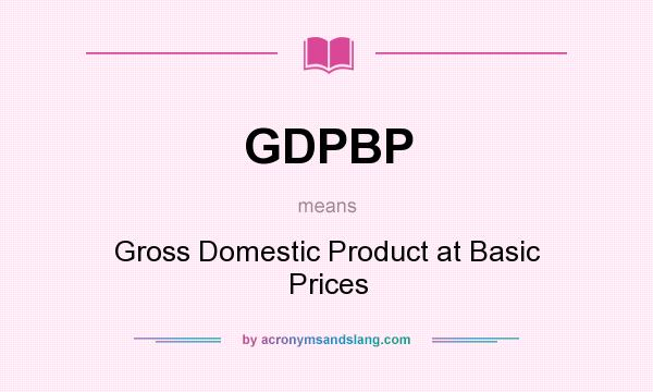 What does GDPBP mean? It stands for Gross Domestic Product at Basic Prices