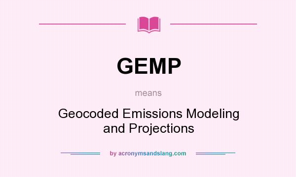 What does GEMP mean? It stands for Geocoded Emissions Modeling and Projections