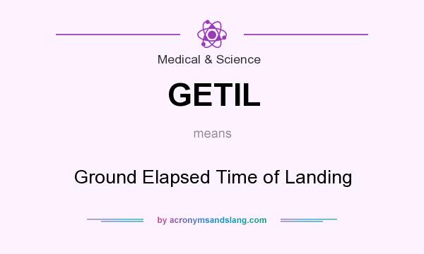 What does GETIL mean? It stands for Ground Elapsed Time of Landing