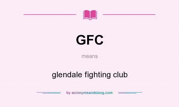 What does GFC mean? It stands for glendale fighting club