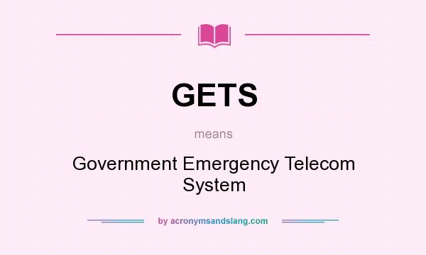 What does GETS mean? It stands for Government Emergency Telecom System