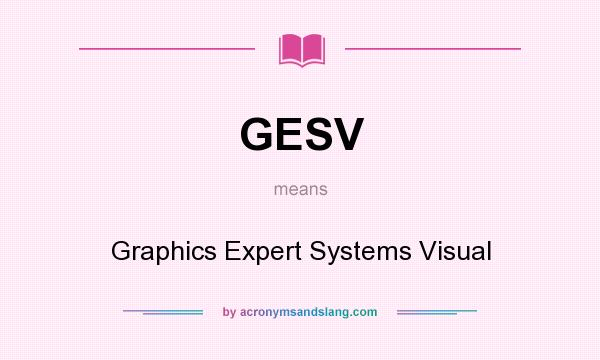 What does GESV mean? It stands for Graphics Expert Systems Visual