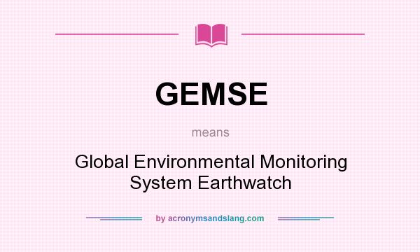 What does GEMSE mean? It stands for Global Environmental Monitoring System Earthwatch