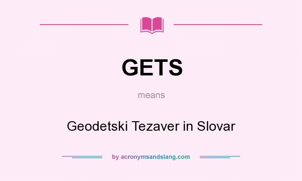 What does GETS mean? It stands for Geodetski Tezaver in Slovar