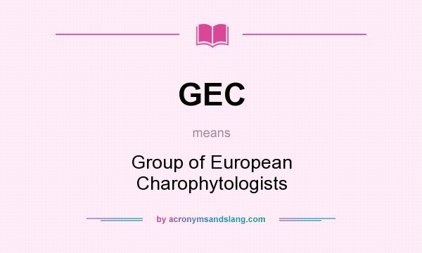 What does GEC mean? It stands for Group of European Charophytologists