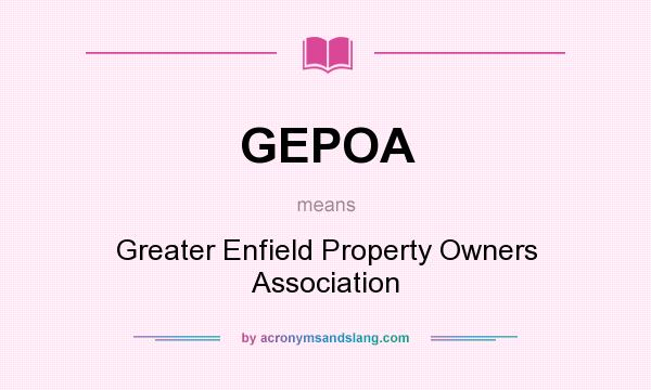 What does GEPOA mean? It stands for Greater Enfield Property Owners Association